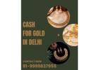 Where Can I Get Instant Highest Cash For Gold In Delhi?