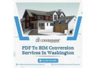 Accurate PDF to BIM Conversion Services in Washington at Best Price
