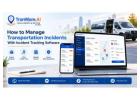 How to Manage Transportation Incidents With Incident Tracking Software