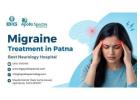 Migraine Treatment in Patna - Best Neurology Hospital