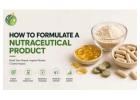 How to Formulate a Nutraceutical Product 2026
