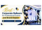 Best Corporate Balloons for Professional Events and Brand Impact