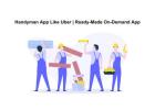 Handyman App Like Uber | Ready-Made On-Demand App