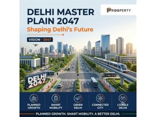 Delhi Master Plan 2047 Development | Prooperty.com: Know What’s Changing