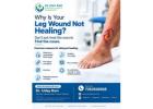 Why Is Your Leg Wound Not Healing?