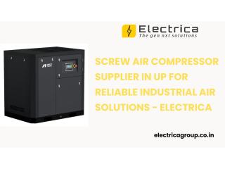 Screw Air Compressor Supplier in UP for Reliable Industrial Air Solutions - Electrica