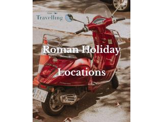 Roman Holiday Locations: A Traveler’s Guide to Famous Rome Attractions,