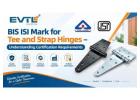 BIS ISI Mark for Tee and Strap Hinges – Understanding Certification Requirements