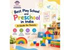 Best Play School and Preschool in India: A Guide for Parents