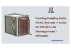 Cooling Heating Coils HVAC System in India for Efficient Air Management - Mfintube