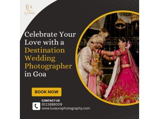 Celebrate Your Love with a Destination Wedding Photographer in Goa