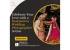 Celebrate Your Love with a Destination Wedding Photographer in Goa