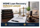 How Can MSME Loan Recovery Defence Lawyer Protect Businesses? 