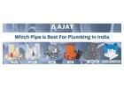 Which Pipe is Best For Plumbing in India