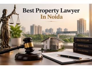 Need the Best Property Lawyer in Noida for Secure Property Matters?