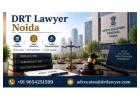 Why Do You Need a DRT Lawyer Noida for Loan Disputes?