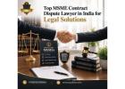 Top MSME Contract Dispute Lawyer in India for Legal Solutions