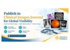 Publish in Clinical Images Journal for Global Visibility 