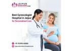 Best Gynecologist Hospital in Jaipur for Personalized Care