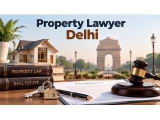 How Can a Property Lawyer Delhi Help Resolve Property Issues?