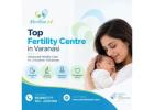  Top Fertility Center in Varanasi for Personalized Fertility Care