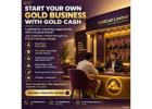 Start Your Gold Business with Gold Cash Limited 