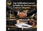 Top Arbitration Lawyer in India for Business and Contract Disputes