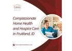 Compassionate Home Health and Hospice Care in Fruitland, ID
