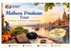 Mathura Vrindavan Tour: Travel Guide and Spiritual Journey