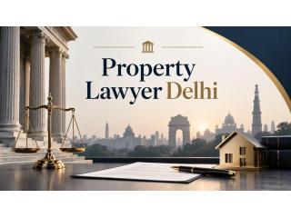How Can a Property Lawyer Delhi Help Protect Your Rights?