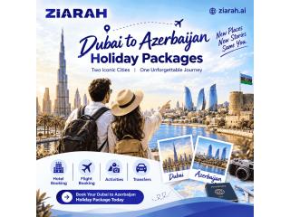 Dubai to Azerbaijan Holiday Packages: Plan Your Azerbaijan Journey with Ziarah