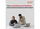 Your Trusted Mutual Fund Distributor and Investment Solutions with Prudent -