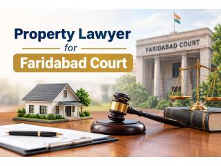 How Can a Property Lawyer for Faridabad Court Protect Your Property Rights?