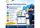 Smarter Field Operations with Microsoft Dynamics 365 Field Service 