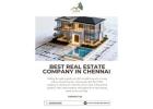 Find the Best Real Estate company in Chennai for Your Property Needs 