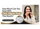 How Much Can You Save With Clear Aligner Deals This Month?