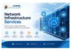 Reliable Network Infrastructure Services for Modern Businesses