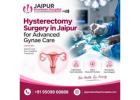 Hysterectomy Surgery in Jaipur for Advanced Gynae Care