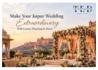 Make Your Jaipur Wedding Extraordinary With Luxury Planning & Decor