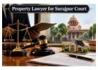  Property Lawyer for Surajpur Court for Legal Support in Property Disputes?