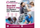 Best ENT Surgeon in Jaipur for Modern ENT Treatmen