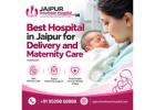 Best Hospital in Jaipur for Delivery and Maternity Care