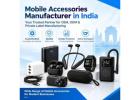 Mobile Accessories Manufacturer in India