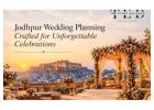 Jodhpur Wedding Planning Crafted for Unforgettable Celebrations