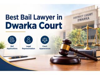 Looking for the Best Bail Lawyer in Dwarka Court?