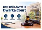 Looking for the Best Bail Lawyer in Dwarka Court? 