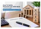 How Can You Settle Personal Loan Dues And Manage Bank Debt In India?