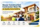 House Construction Contractor Near Me for Quality Home Building 