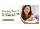 Missing Teeth? Dental Implants Could Be Your Best Solution
