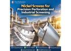 Nickel Screens for Precision Perforation and Industrial Screening